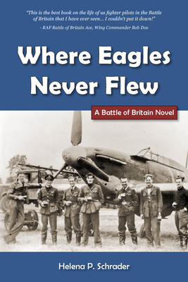 Where Eagles Never Flew: A Battle of Britain Novel - Helena Schrader