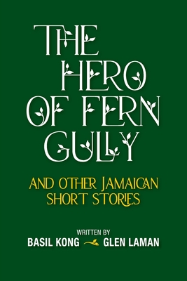 The Hero of Fern Gully and Other Jamaican Short Stories (Paperback) - Basil Kong