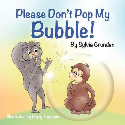 Please Don't Pop My Bubble! - Sylvia Crunden