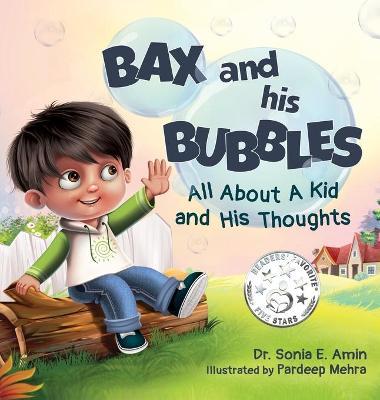 Bax and His Bubbles: All About a Kid and His Thoughts - Sonia Amin