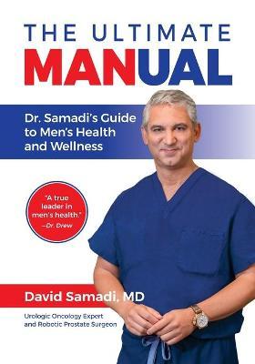 The Ultimate MANual Dr. Samadi's Guide To Men's Health and Wellness - David Samadi