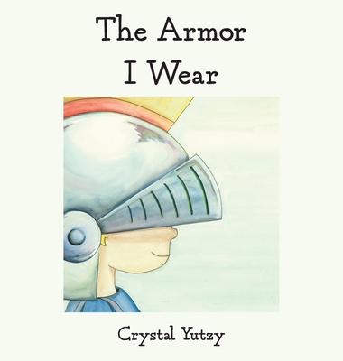 The Armor I Wear - Crystal Yutzy