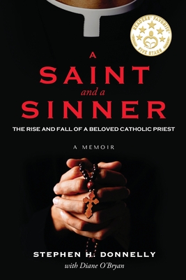A Saint and a Sinner: The Rise and Fall of a Beloved Catholic Priest - Stephen H. Donnelly