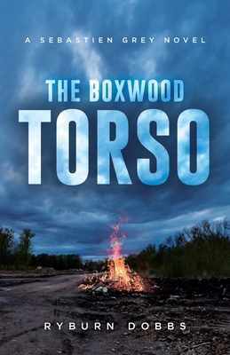 The Boxwood Torso: A Sebastien Grey Novel - Ryburn Dobbs