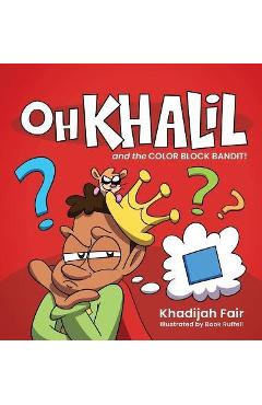 Coperta cărții 'Oh Khalil and the Color Block Bandit: Oh Khalil - Khadijah Fair'