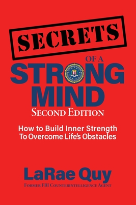 SECRETS of a Strong Mind (2nd edition): : How to Build Inner Strength to Overcome Life's Obstacles - Larae Quy