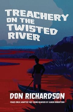 Poza produsului Treachery on the Twisted River: A Young-Adult Adaptation of Peace Child, by Don Richardson - Don Richardson