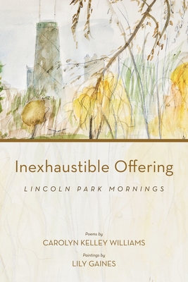 Coperta cărții 'Inexhaustible Offering: Lincoln Park Mornings - Carolyn Kelley Williams'