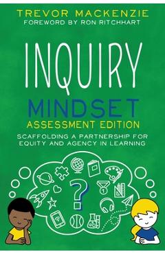 Poza produsului Inquiry Mindset: Scaffolding a Partnership for Equity and Agency in Learning - Trevor Mackenzie