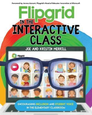 Flipgrid in the InterACTIVE Class: Encouraging Inclusion and Student Voice in the Elementary Classroom - Joe Merrill