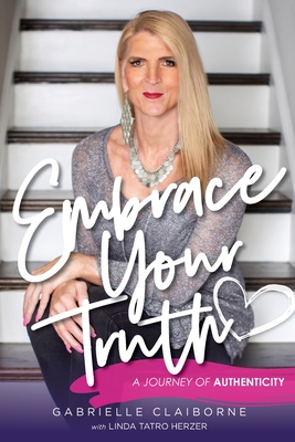 Embrace Your Truth: A Journey of Authenticity - Gabrielle Claiborne
