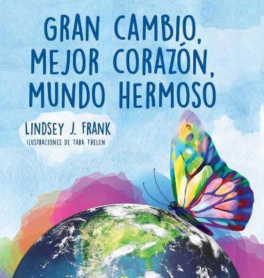 Gran cambio, mejor coraz�n, mundo hermoso - Lindsey J. Frank