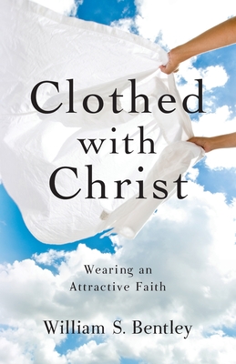 Clothed With Christ - William S. Bentley