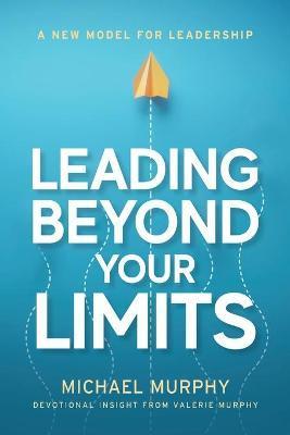 Leading Beyond Your Limits - Michael Murphy