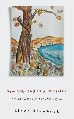 New England in a Nutshell: The Definitive Guide to the Region - Steve Jermanok