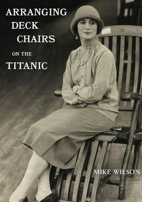 Coperta cărții 'Arranging Deck Chairs on the Titanic - Mike Wilson'