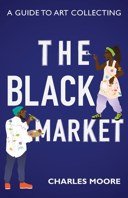 The Black Market: A guide to art collecting - Charles Moore