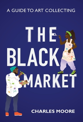 The Black Market: A guide to art collecting - Charles Moore