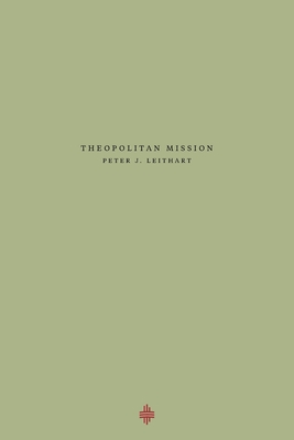 Theopolitan Mission - Peter J. Leithart