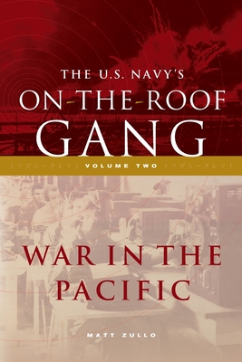 The US Navy's On-the-Roof Gang: Volume 2 - War in the Pacific - Matt Zullo