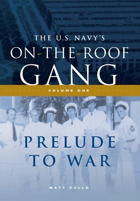 The US Navy's On-the-Roof Gang: Volume I - Prelude to War - Matt Zullo