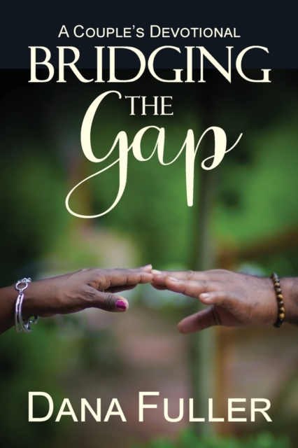 Bridging The Gap: A Couple's Devotional - Dana Fuller