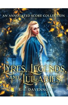 Coperta cărții 'Lyres, Legends, and Lullabies: An Annotated Score Collection - R. L. Davennor'