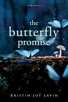 The Butterfly Promise: A Memoir - Kristin Joy Lavin