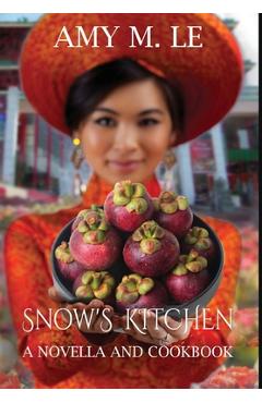 Coperta cărții 'Snow's Kitchen: A Novella and Cookbook - Amy M. Le'