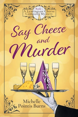 Say Cheese and Murder - Michelle Pointis Burns