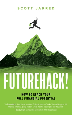 FutureHack!: How To Reach Your Full Financial Potential - Scott Jarred