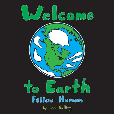 Welcome to Earth Fellow Human - Lee Bolling