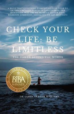 Check Your Life: Be Limitless: The Power Behind the Words - James Arthur Williams