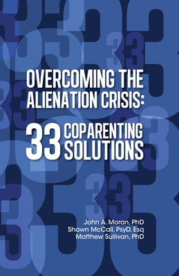 Overcoming the Alienation Crisis: 33 Coparenting Solutions - Shawn Mccall Psy D. Esq