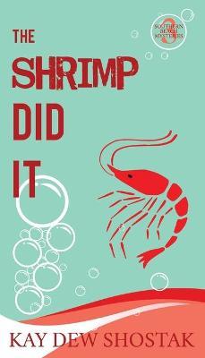 The Shrimp Did It - Kay Dew Shostak