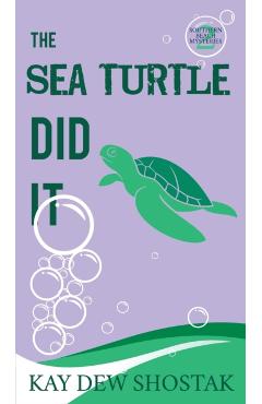 The Sea Turtle Did It - Kay Dew Shostak