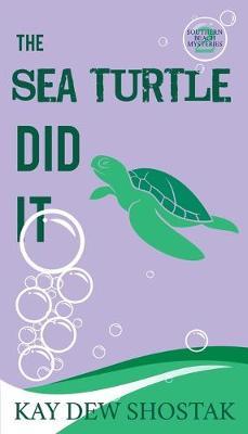 The Sea Turtle Did It - Kay Dew Shostak