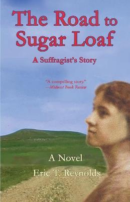 The Road to Sugar Loaf: A Suffragist's Story - Eric T. Reynolds