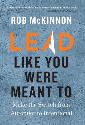 Lead Like You Were Meant To - Rob Mckinnon