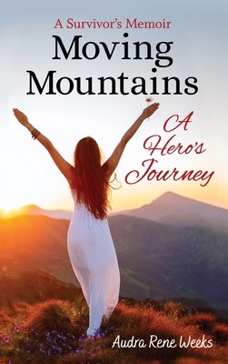 Moving Mountains: A Hero's Journey - Audra Weeks