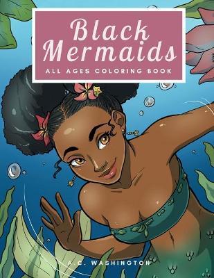 Black Mermaids: All Ages Coloring Book - A. C. Washington