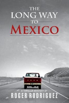 The Long Way to Mexico - Roger Rodriguez