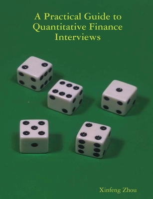 A Practical Guide To Quantitative Finance Interviews - Xinfeng Zhou