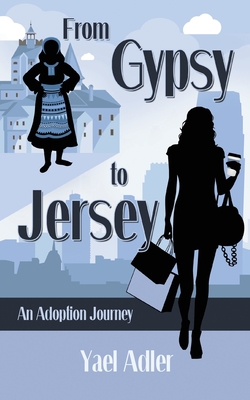From Gypsy to Jersey: An Adoption Journey - Yael Adler