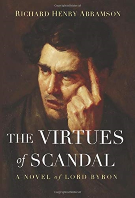 The Virtues of Scandal: A Novel of Lord Byron - Richard Henry Abramson