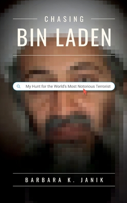 Chasing bin Laden: My Hunt for the World's Most Notorious Terrorist - Barbara K. Janik