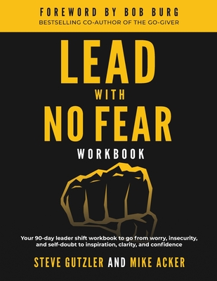 Lead With No Fear WORKBOOK: Your 90-day leader shift workbook to go from worry, insecurity, and self-doubt to inspiration, clarity, and confidence - Mike Acker