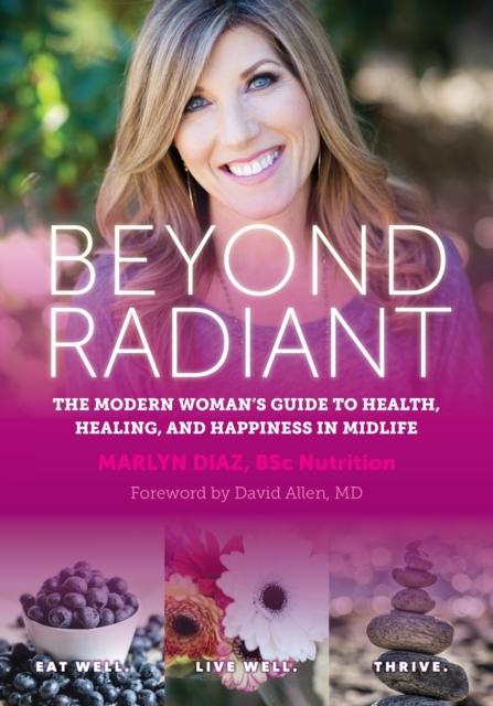 Beyond Radiant: The Modern Woman's Guide to Health, Healing, and Happiness in Midlife - Marlyn Diaz
