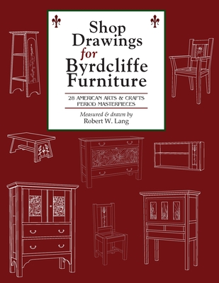 Shop Drawings for Byrdcliffe Furniture: 28 Masterpieces American Arts & Crafts Furniture - Robert W. Lang