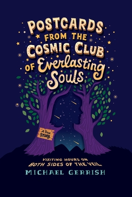 Postcards from the Cosmic Club of Everlasting Souls: Visiting Hours on Both Sides of the Veil - Michael Gerrish